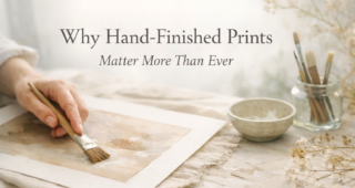 Why Hand-Finished Fine Art Prints Matter More Than Ever
